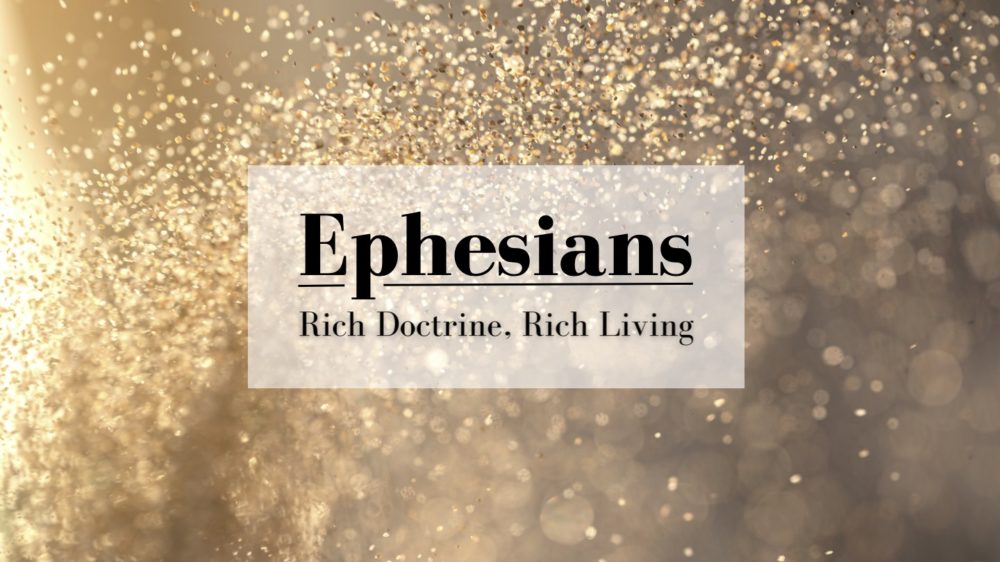 Ephesians: Rich Doctrine, Rich Living